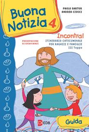 Buona notizia. Incontra! Itinerario catecumenale per bambini e famiglie. 3ª tappa. Guida.. Vol. 4 - Paolo Sartor, Andrea Ciucci - Libro EDB 2012, Catechismi e sussidi catechistici | Libraccio.it