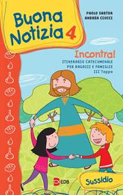 Buona notizia. Incontra! Itinerario catecumenale per bambini e famiglie. 3ª tappa. Sussidio. Ediz. illustrata. Vol. 4 - Paolo Sartor, Andrea Ciucci - Libro EDB 2012, Catechismi e sussidi catechistici | Libraccio.it