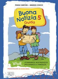 Buona notizia. Vivi! Itinerario mistagogico per ragazzi e famiglie. Guida. Vol. 5 - Paolo Sartor, Andrea Ciucci - Libro EDB 2012, Catechismi e sussidi catechistici | Libraccio.it