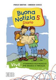 Buona notizia. Vivi! Itinerario mistagogico per ragazzi e famiglie. Diario. Vol. 5 - Paolo Sartor, Andrea Ciucci - Libro EDB 2012, Catechismi e sussidi catechistici | Libraccio.it