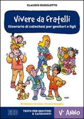 Vivere da fratelli. Itinerario di catechesi per genitori e figli. V anno. Testo per genitori e catechisti