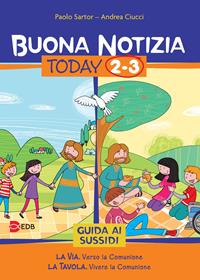 Buona notizia. Today. Guida ai sussidi. Vol. 2-3: La via. Verso la comunione-La tavola. Vivere la comunione - Paolo Sartor, Andrea Ciucci - Libro EDB 2014, Catechismi e sussidi catechistici | Libraccio.it