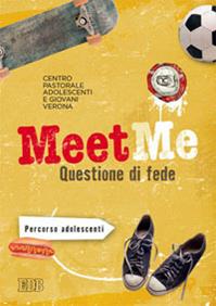 MeetMe. Questione di fede. Percorso per adolescenti  - Libro EDB 2014, Catechismi e sussidi catechistici | Libraccio.it