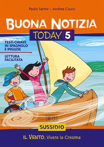 Buona notizia. Today. Sussidio. Vol. 5: Il vento. Verso la cresima - Paolo Sartor, Andrea Ciucci - Libro EDB 2015, Catechismi e sussidi catechistici | Libraccio.it