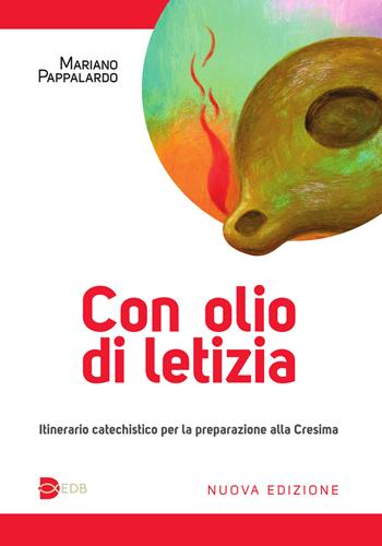 Con olio di letizia. Itinerario catechistico per la preparazione alla cresima - Mariano Pappalardo - Libro EDB 2015, Catechismi e sussidi catechistici | Libraccio.it