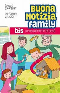 Buona notizia family bis. La vita al ritmo di Gesù. - Paolo Sartor, Andrea Ciucci - Libro EDB 2016, Catechismi e sussidi catechistici | Libraccio.it