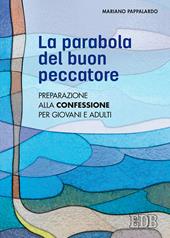 La parabola del buon peccatore. Preparazione alla Confessione per giovani e adulti