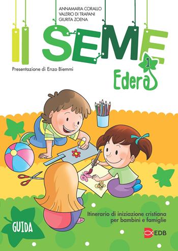 Il seme. Itinerario di iniziazione cristiana per bambini e famiglie. Vol. 1: Edera. Guida - Annamaria Corallo, Valerio Di Trapani, Giurita Zoena - Libro EDB 2017, Catechismi e sussidi catechistici | Libraccio.it