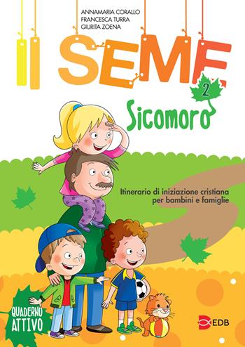 Il seme. Itinerario di iniziazione cristiana per bambini e famiglie. Ediz. a colori. Vol. 2: Sicomoro. Quaderno attivo - Annamaria Corallo, Francesca Turra, Giurita Zoena - Libro EDB 2018, Catechismi e sussidi catechistici | Libraccio.it