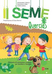 Il seme. Itinerario di iniziazione cristiana per bambini e famiglie. Vol. 3: Quercia. Guida