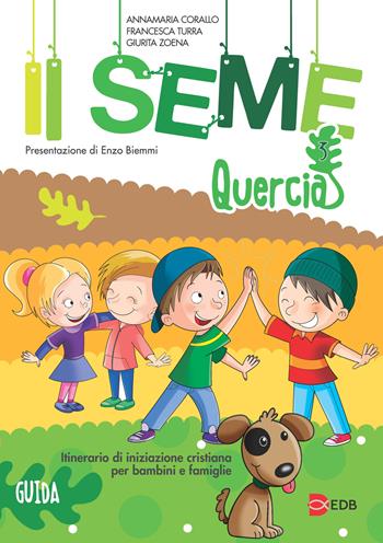 Il seme. Itinerario di iniziazione cristiana per bambini e famiglie. Vol. 3: Quercia. Guida - Annamaria Corallo, Francesca Turra, Giurita Zoena - Libro EDB 2019, Catechismi e sussidi catechistici | Libraccio.it