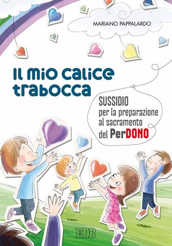 Il mio calice trabocca. Sussidio per la preparazione al sacramento del perdono - Mariano Pappalardo - Libro EDB 2018, Catechismi e sussidi catechistici | Libraccio.it