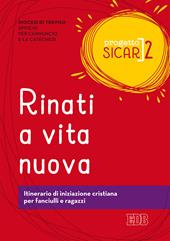 Progetto Sicar. Vol. 2: Rinati a vita nuova. Itinerario di iniziazione cristiana per fanciulli e ragazzi.