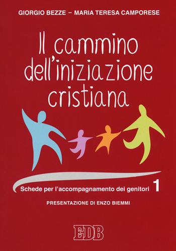 Il cammino dell'iniziazione cristiana. Vol. 1: Schede per l'accompagnamento dei genitori. - Giorgio Bezze, Maria Teresa Camporese - Libro EDB 2018, Catechismi e sussidi catechistici | Libraccio.it