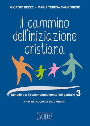 Il cammino dell'iniziazione cristiana. Vol. 3: Schede per l'accompagnamento dei genitori - Giorgio Bezze, Maria Teresa Camporese - Libro EDB 2019, Catechismi e sussidi catechistici | Libraccio.it
