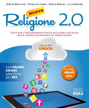 Nuovo Religione 2.0. Testo per l'insegnamento della religione cattolica. Volume unico + quaderno operativo. - Sergio Bocchini, Pierluigi Cabri, Paolo Masini - Libro EDB 2015, Testi scolastici | Libraccio.it