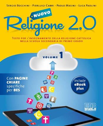 Nuovo Religione 2.0. Testo per l'insegnamento della religione cattolica. Vol. 1 - Sergio Bocchini, Pierluigi Cabri, Paolo Masini - Libro EDB 2015, Testi scolastici | Libraccio.it