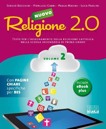 Nuovo Religione 2.0. Testo per l'insegnamento della religione cattolica. Vol. 2 - Sergio Bocchini, Pierluigi Cabri, Paolo Masini - Libro EDB 2015, Testi scolastici | Libraccio.it