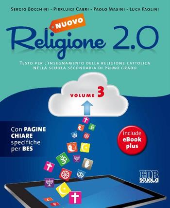 Nuovo Religione 2.0. Testo per l'insegnamento della religione cattolica. Per la Scuola media. Vol. 3 - Sergio Bocchini, Pierluigi Cabri, Paolo Masini - Libro EDB 2015, Testi scolastici | Libraccio.it