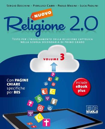 Nuovo Religione 2.0. Testo per l'insegnamento della religione cattolica. Vol. 3 - Sergio Bocchini, Pierluigi Cabri, Paolo Masini - Libro EDB 2015, Testi scolastici | Libraccio.it