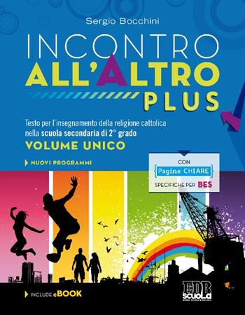 Incontro all'Altro Plus. Testo per l'insegnamento della religione cattolica nella scuola secondaria di 2° grado. Volume unico. Con DVD. - Sergio Bocchini - Libro EDB 2015, Testi scolastici | Libraccio.it