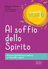 Progetto Sicar. Vol. 6: Al soffio dello Spirito. Itinerario di iniziazione cristiana per fanciulli e ragazzi.