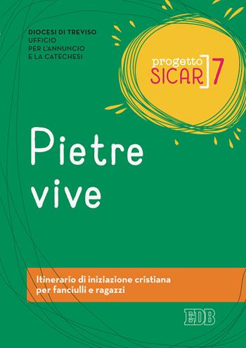 Progetto Sicar. Vol. 7: Pietre vive. Itinerario di iniziazione cristiana per fanciulli e ragazzi  - Libro EDB 2021, Catechismi e sussidi catechistici | Libraccio.it