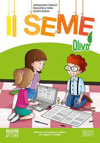 Il seme. Itinerario di iniziazione cristiana per bambini e famiglie. Ediz. a colori. Vol. 5: Olivo. Quaderno attivo - Annamaria Corallo, Francesca Turra, Giurita Zoena - Libro EDB 2021, Catechismi e sussidi catechistici | Libraccio.it