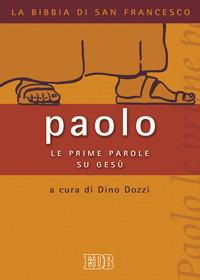 Paolo. Le prime parole su Gesù  - Libro EDB 2005, La Bibbia di San Francesco | Libraccio.it