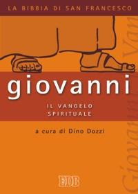 Giovanni. Il Vangelo spirituale  - Libro EDB 2008, La Bibbia di San Francesco | Libraccio.it