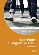 Con Pietro al seguito di Gesù. Itinerario di formazione spirituale per i giovani. Vol. 1: I passi decisivi