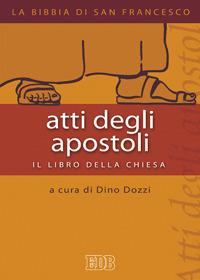 Atti degli apostoli. Il libro della chiesa  - Libro EDB 2010, La Bibbia di San Francesco | Libraccio.it