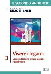 Il secondo annuncio. Vol. 3: Vivere i legami. Legarsi, lasciarsi, essere lasciati, ricominciare.  - Libro EDB 2016, Itinerari di fede | Libraccio.it