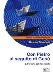 Con Pietro al seguito di Gesù. Itinerario di formazione spirituale per i giovani. Vol. 3: Percorsi per incontrarlo.