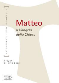 Matteo. Il Vangelo della Chiesa  - Libro EDB 2013, La Bibbia di San Francesco | Libraccio.it