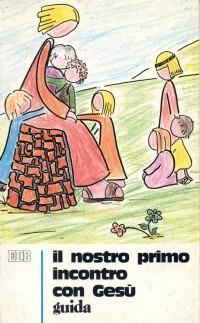 Il nostro primo incontro con Gesù. Sussidio didattico a schede ispirato al catechismo per l'iniziazione cristiana dei fanciulli e dei ragazzi. Vol. 1: Guida per i catechisti - Luigi Saggin - Libro EDB 2000, Catechismi e sussidi catechistici | Libraccio.it