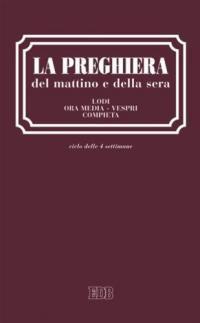 La preghiera del mattino e della sera. Lodi. Ora media. Vespri. Compieta. Ciclo delle quattro settimane. Ediz. a caratteri grandi  - Libro EDB 2000, Celebrazione eucar. e liturgia delle ore | Libraccio.it