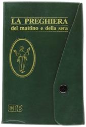 La preghiera del mattino e della sera. Lodi, Ora media, Vespri, Compieta, Ciclo delle 4 settimane