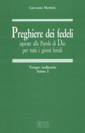 Preghiere dei fedeli ispirate alla Parola di Dio per tutti i giorni feriali. Vol. 1: Tempo ordinario. Anno I