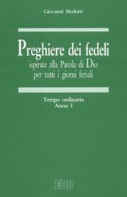 Preghiere dei fedeli ispirate alla Parola di Dio per tutti i giorni feriali. Vol. 1: Tempo ordinario. Anno I - Giovanni Merlotti - Libro EDB 1999, Celebrazione eucar. e liturgia delle ore | Libraccio.it