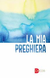 La mia preghiera. Con il nuovo testo del Padre Nostro. Ediz. a caratteri grandi