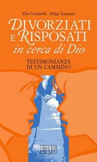 Divorziati e risposati in cerca di Dio. Testimonianza di un cammino - Elio Cirimbelli, Helga Tomasini - Libro EDB 2003, Vicino a... | Libraccio.it