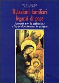 Relazioni familiari, legami di pace. Percorsi per la riflessione e l'approfondimento in gruppo - Dino Biancardi, Marisa Biancardi - Libro EDB 1994, Itinerari di fede | Libraccio.it