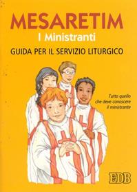 Mesaretim. I ministranti. Guida per il servizio liturgico. Tutto quello che deve conoscere il ministrante - Remigio Ricci - Libro EDB 2000, Sussidi per i tempi liturgici | Libraccio.it