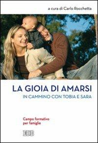 La gioia di amarsi. In cammino con Tobia e Sara. Campo formativo per famiglie  - Libro EDB 2008, Campi scuola | Libraccio.it