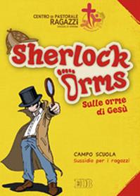 Sherlock Orms. Sulle orme di Gesù. Campo scuola. Sussidio per i ragazzi  - Libro EDB 2012, Campi scuola | Libraccio.it