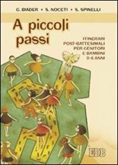 A piccoli passi. Itinerari post-battesimali per genitori e bambini 0-6 anni