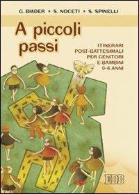 A piccoli passi. Itinerari post-battesimali per genitori e bambini 0-6 anni - Gabriella Biader, Serena Noceti, Sonia Spinelli - Libro EDB 2007, Sacramenti | Libraccio.it