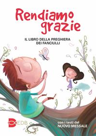 Rendiamo grazie. Il libro della preghiera dei fanciulli  - Libro EDB 2021, Sacramenti | Libraccio.it