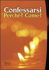 Confessarsi. Perché? Come?  - Libro EDB 2011, Sacramenti | Libraccio.it